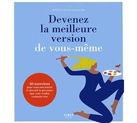 Devenez la meilleure version de vous-même - 50 exercices pour trouver la personne que vous voulez vraiment être: 50 exercices pour trouver la personne que vous voulez vraiment être