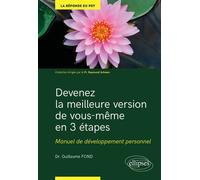 Devenez la meilleure version de vous-même en 3 étapes - Manuel de développement personnel - Guillaume Fond - Ellipses - broché - Guide