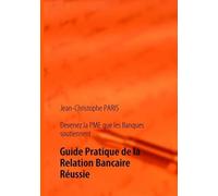 Devenez La Pme Que Les Banques Soutiennent - Guide Pratique De La Relation Bancaire Réussie