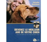 Devenez le meilleur ami de votre chien Jacinthe Bouchard (Auteur)