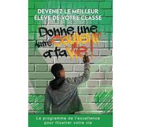 Devenez le meilleur élève de votre classe: Le programme de l'excellence pour illustrer votre vie et atteindre le sommet dans ses études : Format 142.7 x 221.9 : Cadeau
