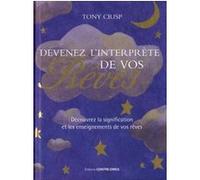 Devenez l'interprète de vos rêves - Découvrez la signification et les enseignements de vos rêves Tony Crisp (Auteur), Laurence Le Charpentier (Traduction)