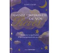 Devenez l'interprète de vos rêves - Découvrez la signification et les enseignements de vos rêves - Tony Crisp - Contre-Dires - broché - Guide