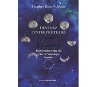 Devenez l'interprète des signes lunaires HEATHER ROAN ROBBINS (Auteur), Laurence Le Charpentier (Traduction)