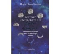 Devenez l'interprète des signes lunaires HEATHER ROAN ROBBINS (Auteur), Laurence Le Charpentier (Traduction)
