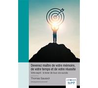 Devenez maître de votre mémoire, de votre temps et de votre réussite Votre esprit : le levier de tous vos succès - Thomas Saussol - Nombre 7 - relié - Guide