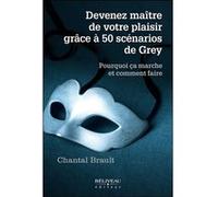 Devenez maître de votre plaisir grâce à 50 scénarios de Grey Chantal Brault (Auteur)