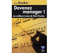 DEVENEZ MANAGER ! LES MEILLEURS TEXTES DE PETER DRUCKER