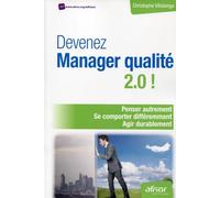 Devenez Manager Qualité 2.0 ! - Penser Autrement, Se Comporter Différemment, Agir Durablement