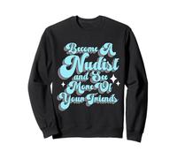 Devenez nudiste et voyez Plus de Vos Amis Sweatshirt