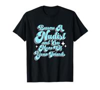 Devenez nudiste et voyez Plus de Vos Amis T-Shirt