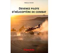 Devenez pilote d’hélicoptère de combat - Viardot Malaury - Cepadues - broché - Biographie