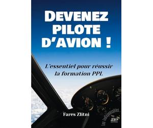 Devenez pilote d'avion !: L'essentiel pour réussir la formation PPL