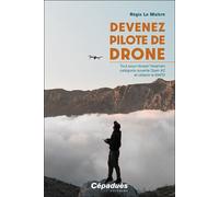 Devenez pilote de Drone Tout pour réussir l’examen catégorie ouverte Open A2 et obtenir le BAPD - Régis Le Maître - Cepadues - broché - Guide