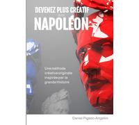 Devenez plus créatif avec Napoléon: Une méthode créative originale inspirée par la grande Histoire