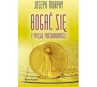 Devenez riche grâce au pouvoir de la subconscience - Joseph Murphy (Ratgeber auf Polnisch)
