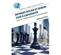 Devenez solide et serein face à l'adversité Avec le modèle Executive Force Mentale® - Stéphanie Roels - Ems Management Et Societes - broché - Guide