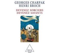 Devenez sorciers, devenez savants Georges Charpak (Auteur), Henri Broch (Auteur)