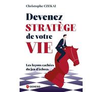 Devenez stratège de votre vie Les lecons cachees du jeu d'echecs - Christophe Czekaj - Gereso Eds - broché - Guide