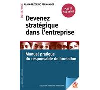 Devenez Stratégique Dans L'entreprise - Manuel Pratique Du Responsable Formation