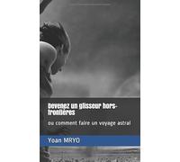 Devenez un glisseur hors-frontières: ou comment faire un voyage astral