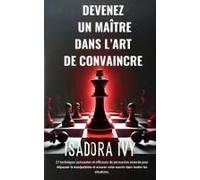 Devenez Un Maître Dans Lart De Convaincre (French Edition)