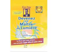 Devenez un maitre de lumiere: Le livre qui vous assure une véritable ligne directe avec Dieu