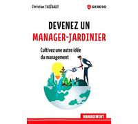 Devenez un manager-jardinier: Cultivez une autre idée du management