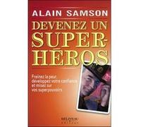 Devenez Un Super-Héros - Freinez La Peur, Développez Votre Confiance Et Misez Sur Vos Superpouvoirs