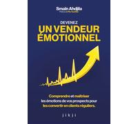 Devenez un vendeur émotionnel Comprendre et maîtriser les émotions de vos prospects pour les convertir en clients réguliers - Smaïn Ahdjila - Jikji - broché - Guide