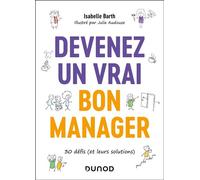 Devenez un vrai bon manager 30 défis (et leurs solutions) - Isabelle Barth - Dunod - broché - Guide
