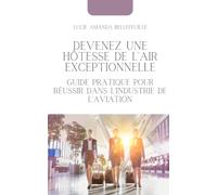 Devenez une hôtesse de l'air exceptionnelle: Guide pratique pour réussir dans l'industrie de l'aviation