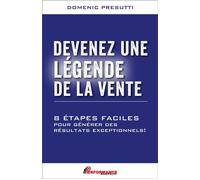 Devenez une légende de la vente - 8 étapes faciles pour générer des résultats exceptionnels ! - Domenic Presutti - Performance - broché - Guide