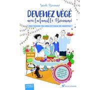 Devenez végé avec la famille Bienaimé: Des tuyaux, du vécu et plein de recettes