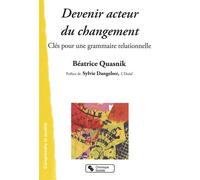 Devenir acteur de changement Clés pour une grammaire relationnelle - BEATRIC QUASNIK - Chronique Sociale - broché - Etude