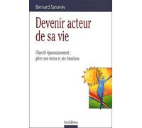Devenir acteur de sa vie : Objectif épanouissement