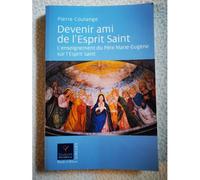 Devenir Ami De L'esprit Saint - L'enseignement Du Père Marie-Eugène Sur L'esprit Saint