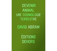 Devenir animal - Une cosmologie terrestre - David Abram - Dehors Eds - broché - Essai