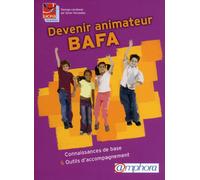 Devenir animateur Bafa: Connaissances de base et outils d'accompagnement