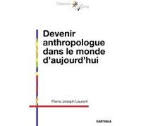 Devenir anthropologue dans le monde d'aujourd'hui Pierre-Joseph Laurent (Auteur)