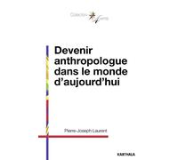 Devenir anthropologue dans le monde d'aujourd'hui - Pierre-Joseph Laurent - Karthala - broché - Essai
