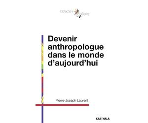 Devenir anthropologue dans le monde d'aujourd'hui - Pierre-Joseph Laurent - Karthala - broché - Essai