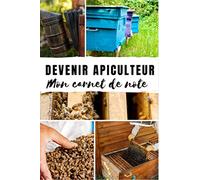 Devenir Apiculteur - Mon Carnet de note: Pour devenir Apiculteur, il y a beaucoup d'information à assimiler . Carnet de notes de 120 pages à offrir ou à s'offrir.