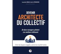 Devenir Architecte du Collectif: Créer des équipes engagées, autonomes et performantes
