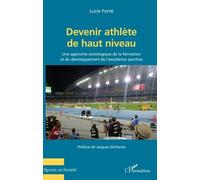 Devenir athlète de haut niveau: Une approche sociologique de la formation et du développement de l'excellence sportive