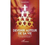 Devenir auteur sa vie Essai sur la construction du sens et le bien-vivre-ensemble - François Kolb - L'harmattan - broché - Essai