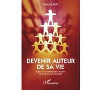 François Kolb – Devenir auteur sa vie – Essai sur la construction du sens et le bien-vivre-ensemble – Broché