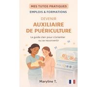 Devenir auxiliaire de puériculture: le guide clair pour s'orienter ou se reconvertir