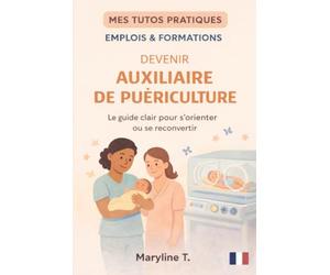 Devenir auxiliaire de puériculture: le guide clair pour s'orienter ou se reconvertir