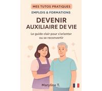 Devenir Auxiliaire de Vie: Le guide clair pour s'orienter ou se reconvertir
